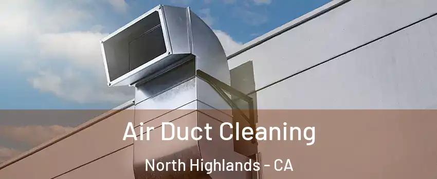 Air Duct Cleaning North Highlands - CA