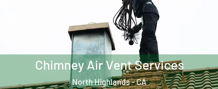  Chimney Air Vent Services North Highlands - CA