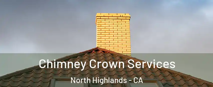 Chimney Crown Services North Highlands - CA