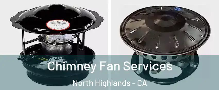  Chimney Fan Services North Highlands - CA