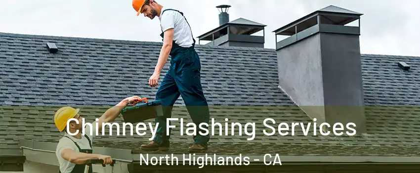 Chimney Flashing Services North Highlands - CA