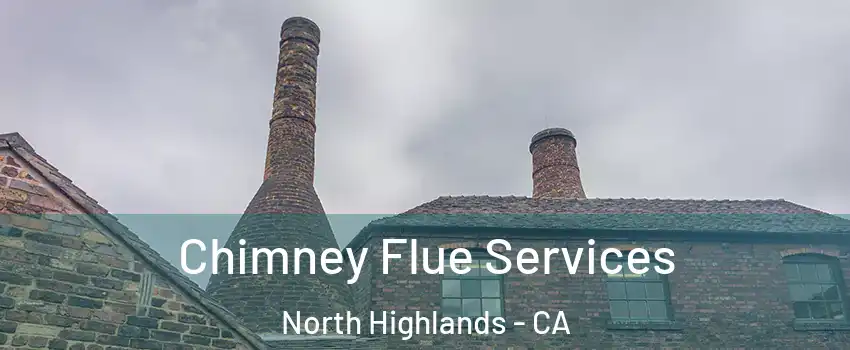  Chimney Flue Services North Highlands - CA