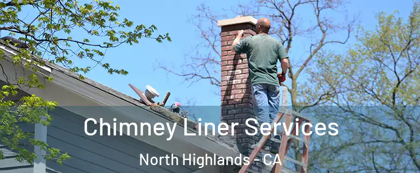  Chimney Liner Services North Highlands - CA