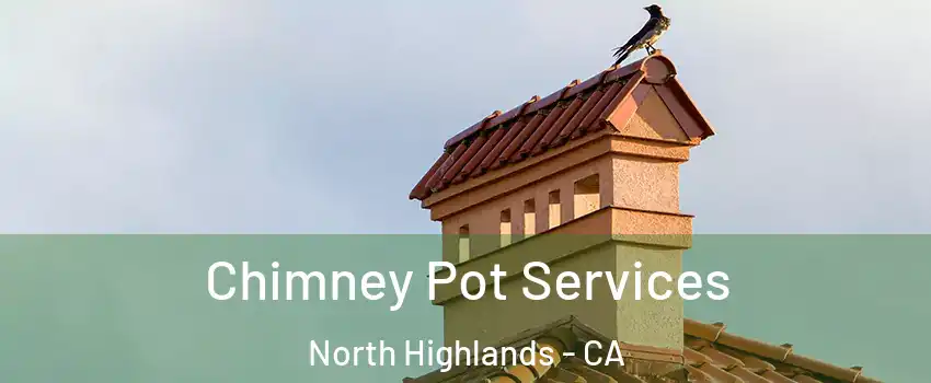  Chimney Pot Services North Highlands - CA