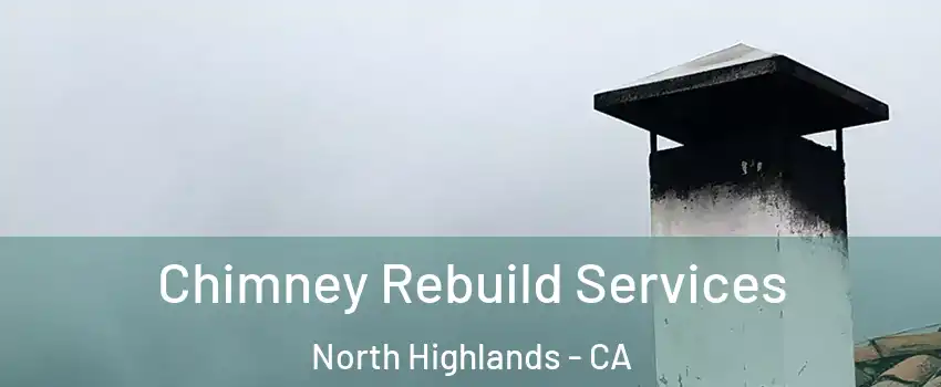  Chimney Rebuild Services North Highlands - CA