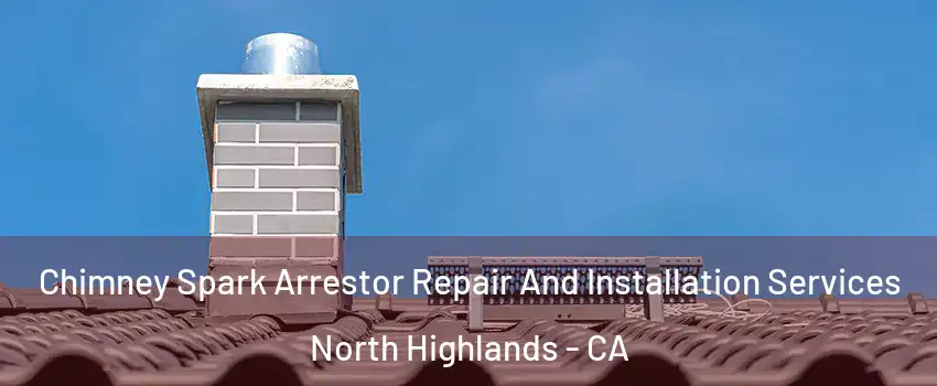  Chimney Spark Arrestor Repair And Installation Services North Highlands - CA