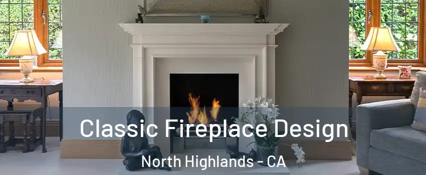  Classic Fireplace Design North Highlands - CA