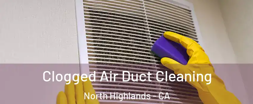  Clogged Air Duct Cleaning North Highlands - CA