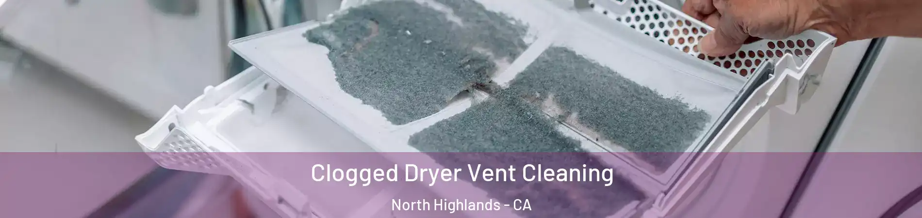  Clogged Dryer Vent Cleaning North Highlands - CA