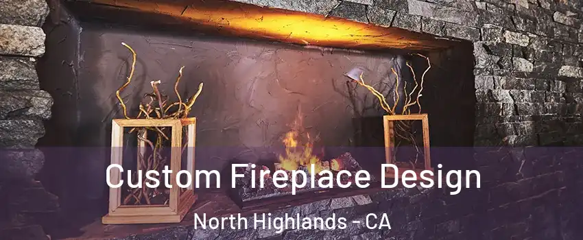  Custom Fireplace Design North Highlands - CA