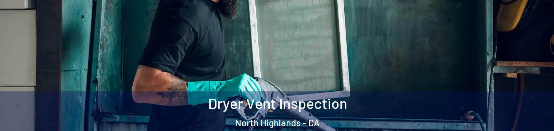  Dryer Vent Inspection North Highlands - CA