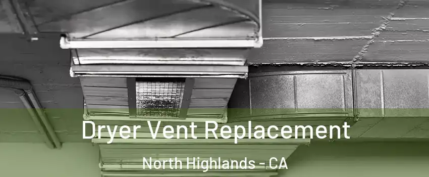  Dryer Vent Replacement North Highlands - CA