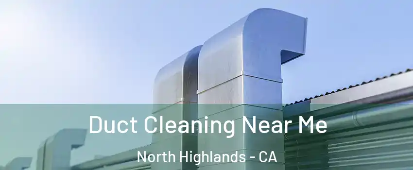  Duct Cleaning Near Me North Highlands - CA