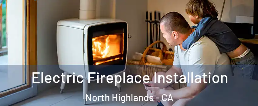  Electric Fireplace Installation North Highlands - CA