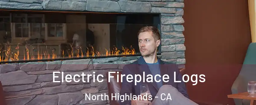 Electric Fireplace Logs North Highlands - CA