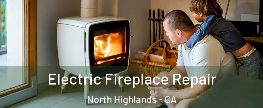  Electric Fireplace Repair North Highlands - CA