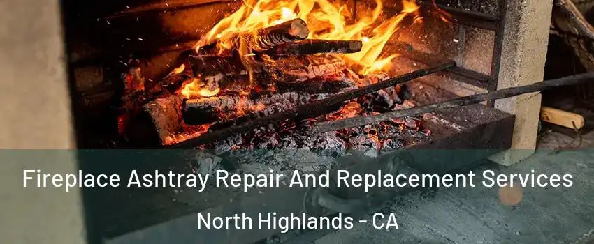  Fireplace Ashtray Repair And Replacement Services North Highlands - CA