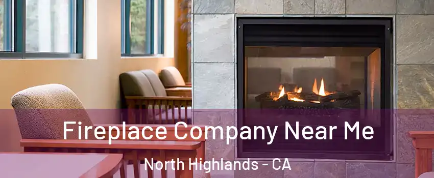  Fireplace Company Near Me North Highlands - CA