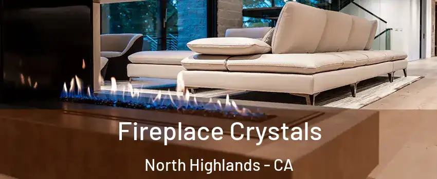  Fireplace Crystals North Highlands - CA