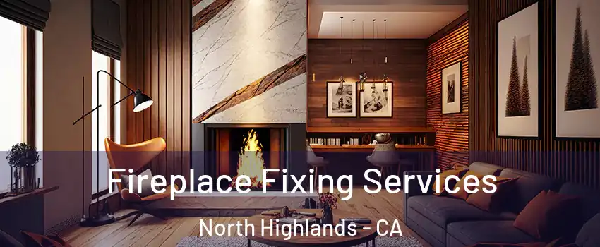  Fireplace Fixing Services North Highlands - CA