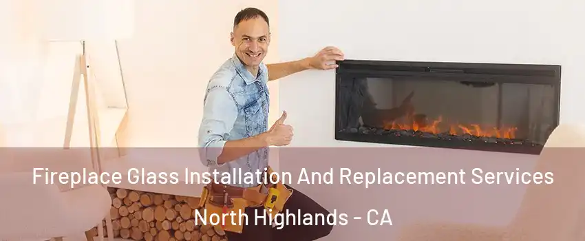  Fireplace Glass Installation And Replacement Services North Highlands - CA