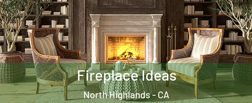  Fireplace Ideas North Highlands - CA