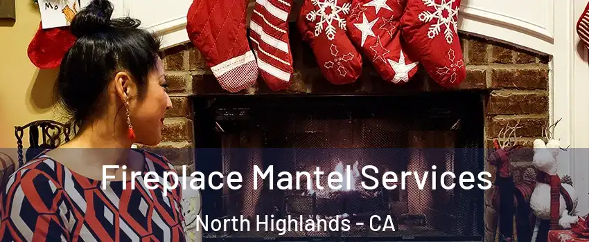  Fireplace Mantel Services North Highlands - CA