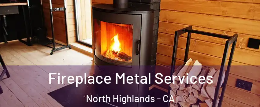 Fireplace Metal Services North Highlands - CA