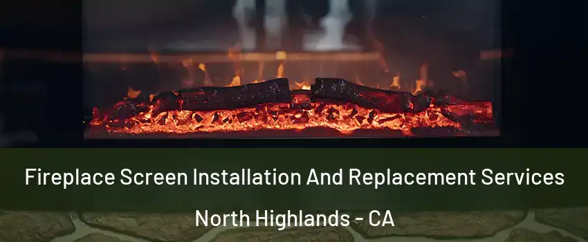  Fireplace Screen Installation And Replacement Services North Highlands - CA