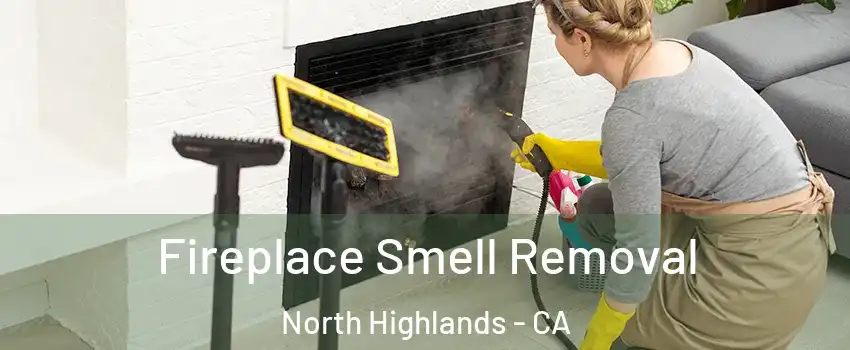  Fireplace Smell Removal North Highlands - CA