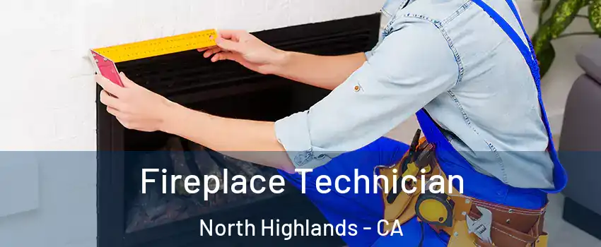 Fireplace Technician North Highlands - CA