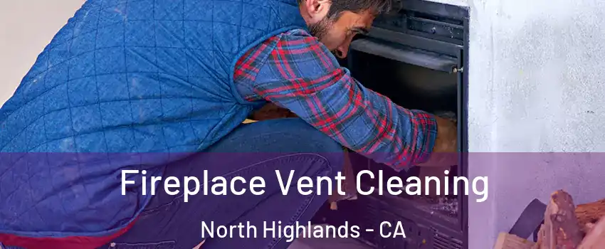  Fireplace Vent Cleaning North Highlands - CA
