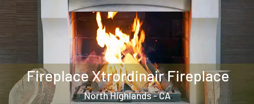  Fireplace Xtrordinair Fireplace North Highlands - CA