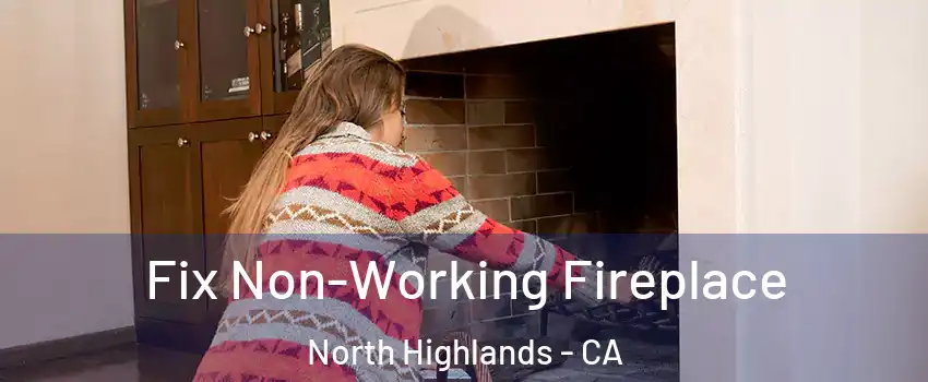  Fix Non-Working Fireplace North Highlands - CA