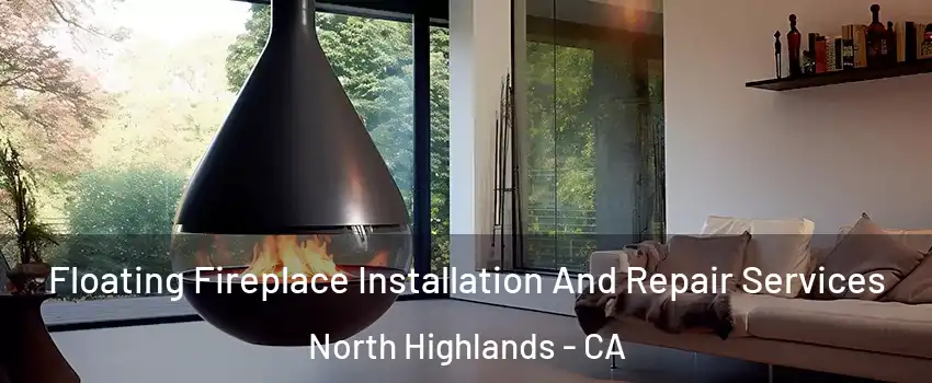 Floating Fireplace Installation And Repair Services North Highlands - CA