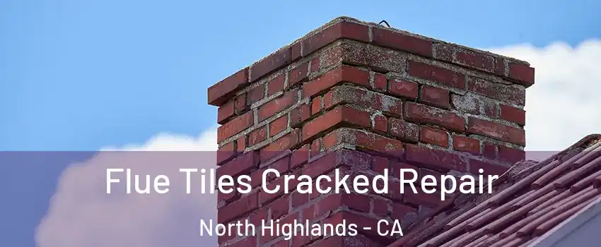  Flue Tiles Cracked Repair North Highlands - CA