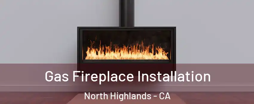  Gas Fireplace Installation North Highlands - CA