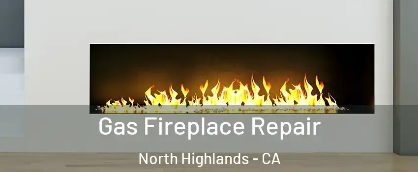  Gas Fireplace Repair North Highlands - CA