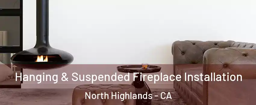  Hanging & Suspended Fireplace Installation North Highlands - CA