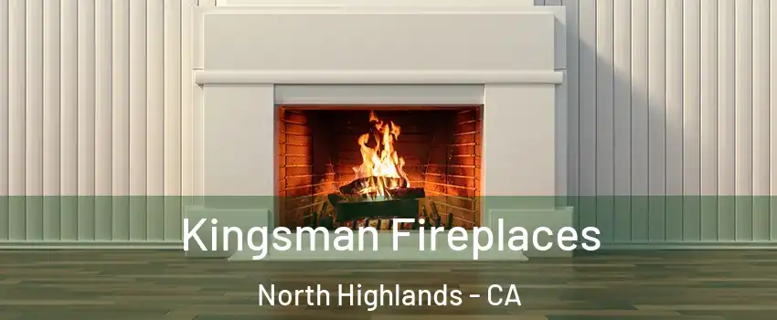  Kingsman Fireplaces North Highlands - CA