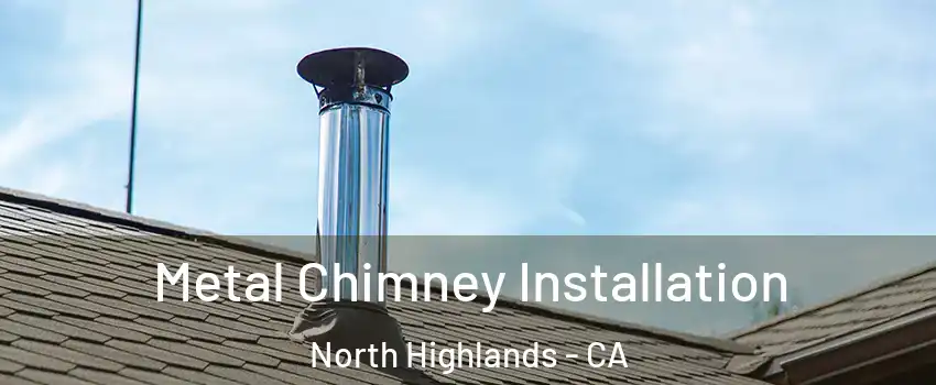  Metal Chimney Installation North Highlands - CA