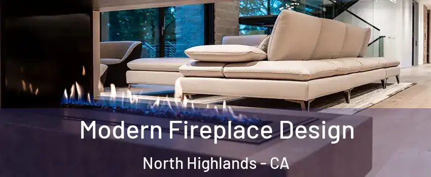  Modern Fireplace Design North Highlands - CA