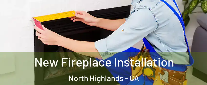 New Fireplace Installation North Highlands - CA