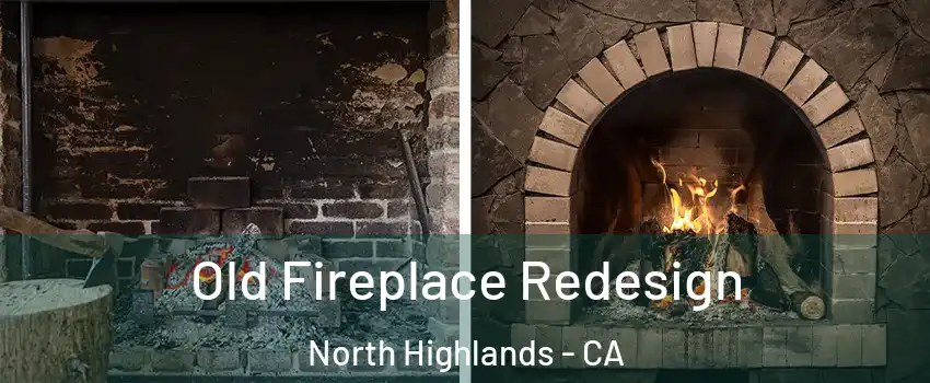  Old Fireplace Redesign North Highlands - CA