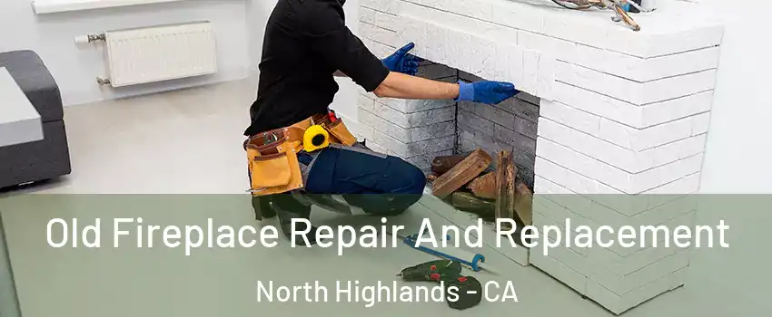  Old Fireplace Repair And Replacement North Highlands - CA