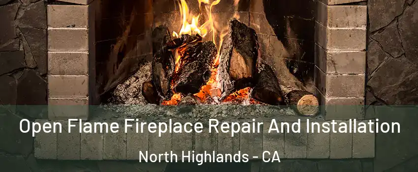  Open Flame Fireplace Repair And Installation North Highlands - CA
