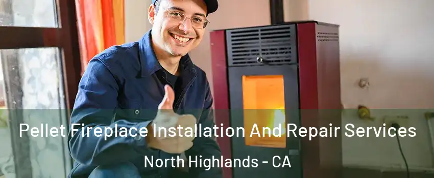  Pellet Fireplace Installation And Repair Services North Highlands - CA