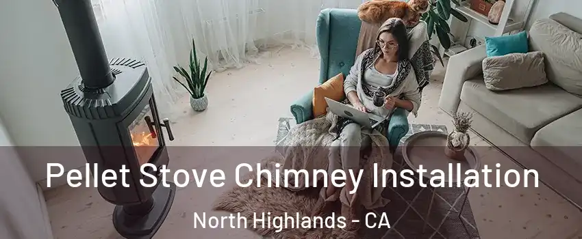  Pellet Stove Chimney Installation North Highlands - CA