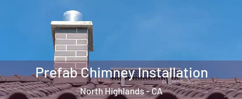 Prefab Chimney Installation North Highlands - CA