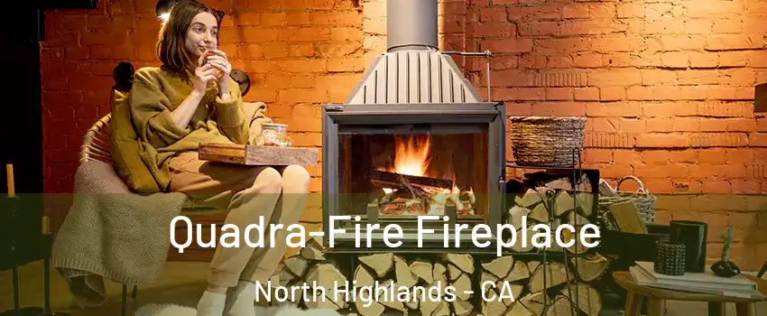 Quadra-Fire Fireplace North Highlands - CA